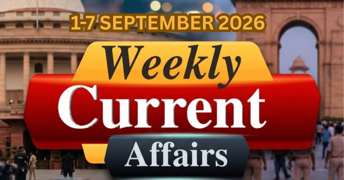1-7 SEPTEMBER 2026 CURRENT AFFAIRS FOR GOVT EXAM